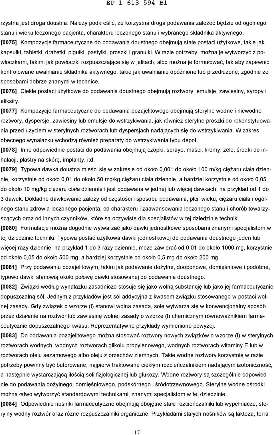 W razie potrzeby, można je wytworzyć z powłoczkami, takimi jak powłoczki rozpuszczające się w jelitach, albo można je formułować, tak aby zapewnić kontrolowane uwalnianie składnika aktywnego, takie