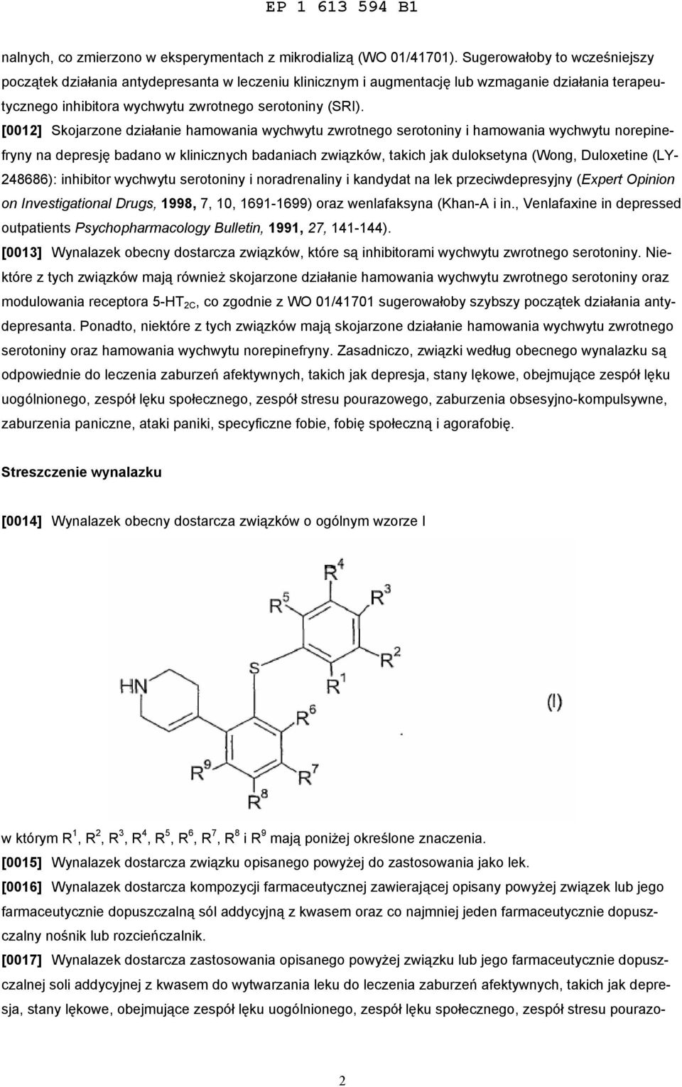 [0012] Skojarzone działanie hamowania wychwytu zwrotnego serotoniny i hamowania wychwytu norepinefryny na depresję badano w klinicznych badaniach związków, takich jak duloksetyna (Wong, Duloxetine