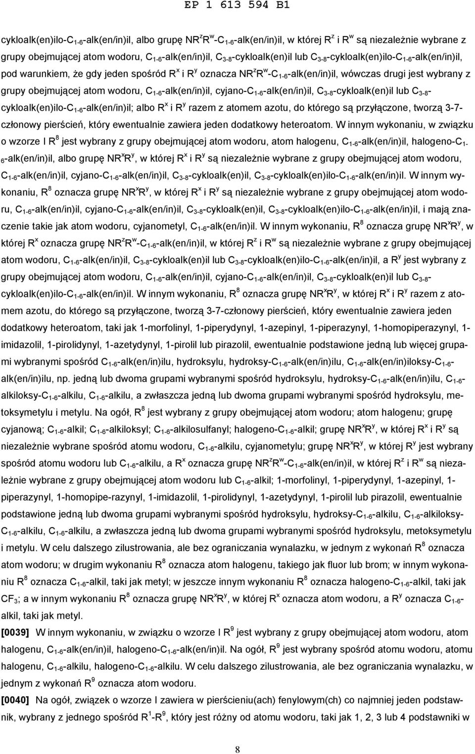 -alk(en/in)il, cyjano-c 1-6 -alk(en/in)il, C 3-8 -cykloalk(en)il lub C 3-8 - cykloalk(en)ilo-c 1-6 -alk(en/in)il; albo R x i R y razem z atomem azotu, do którego są przyłączone, tworzą 3-7- członowy