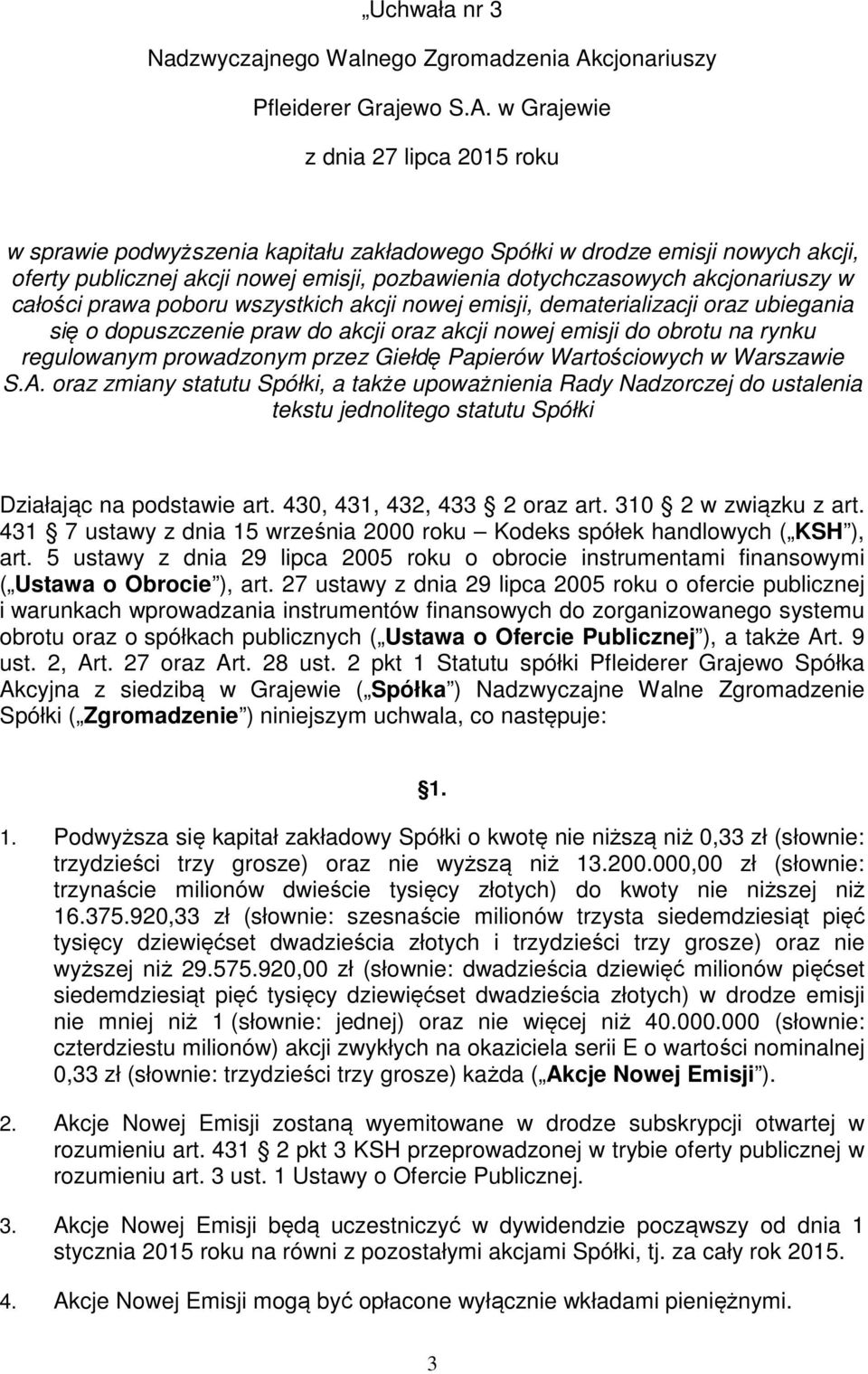 w Grajewie z dnia 27 lipca 2015 roku w sprawie podwyższenia kapitału zakładowego Spółki w drodze emisji nowych akcji, oferty publicznej akcji nowej emisji, pozbawienia dotychczasowych akcjonariuszy w