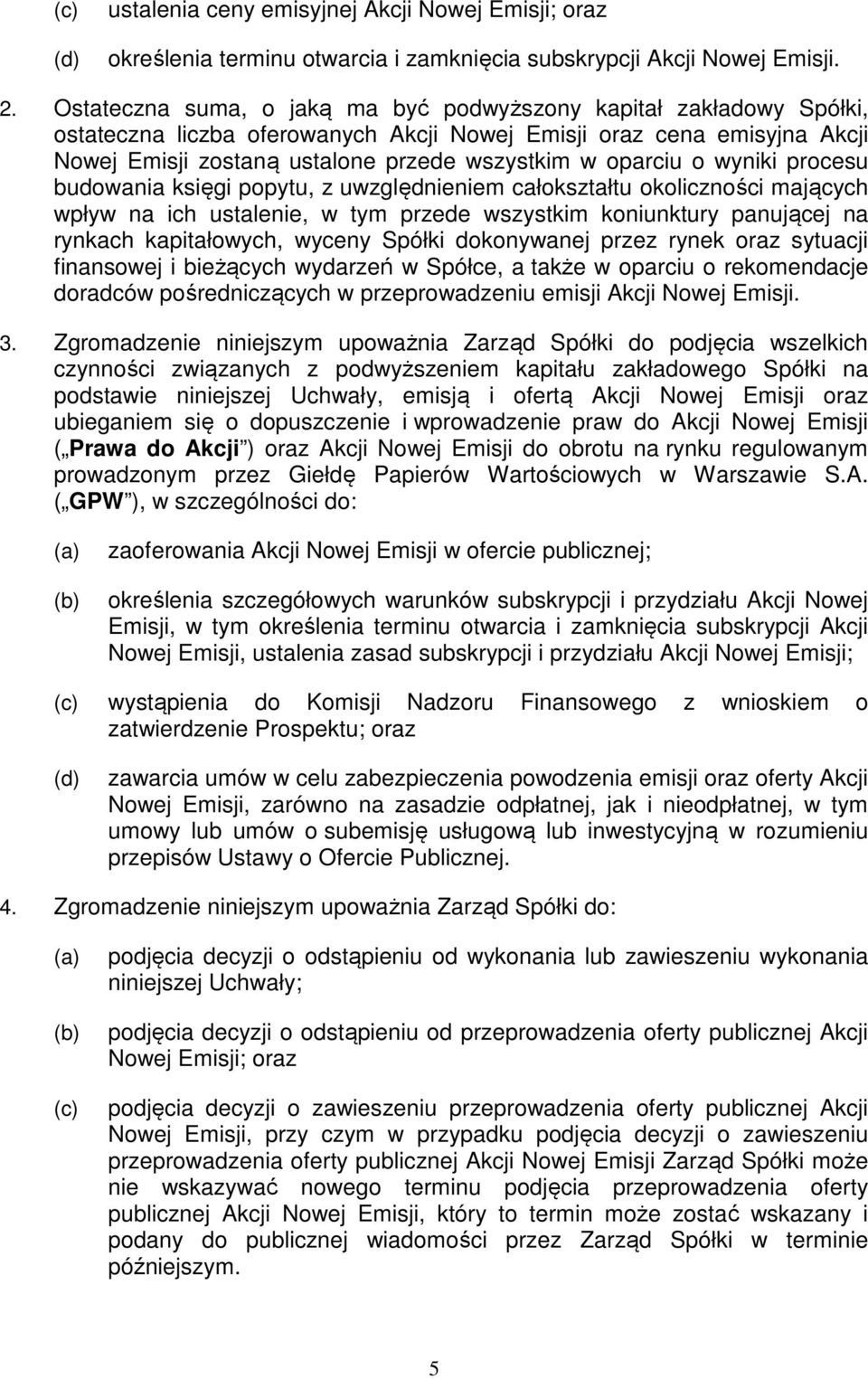 o wyniki procesu budowania księgi popytu, z uwzględnieniem całokształtu okoliczności mających wpływ na ich ustalenie, w tym przede wszystkim koniunktury panującej na rynkach kapitałowych, wyceny