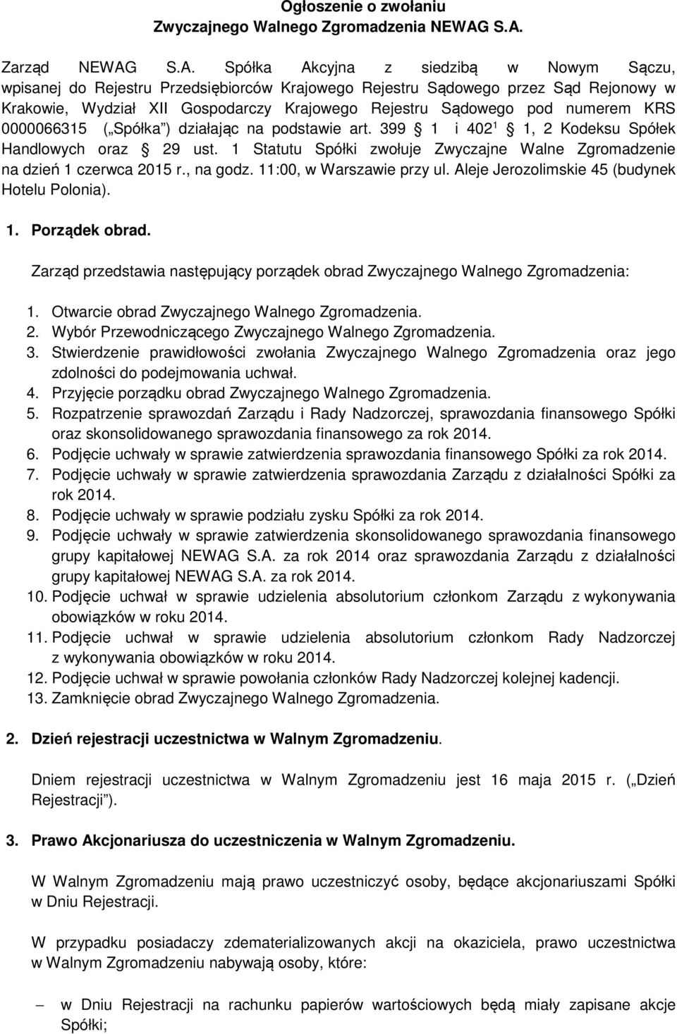 Rejestru Sądowego pod numerem KRS 0000066315 ( Spółka ) działając na podstawie art. 399 1 i 402 1 1, 2 Kodeksu Spółek Handlowych oraz 29 ust.