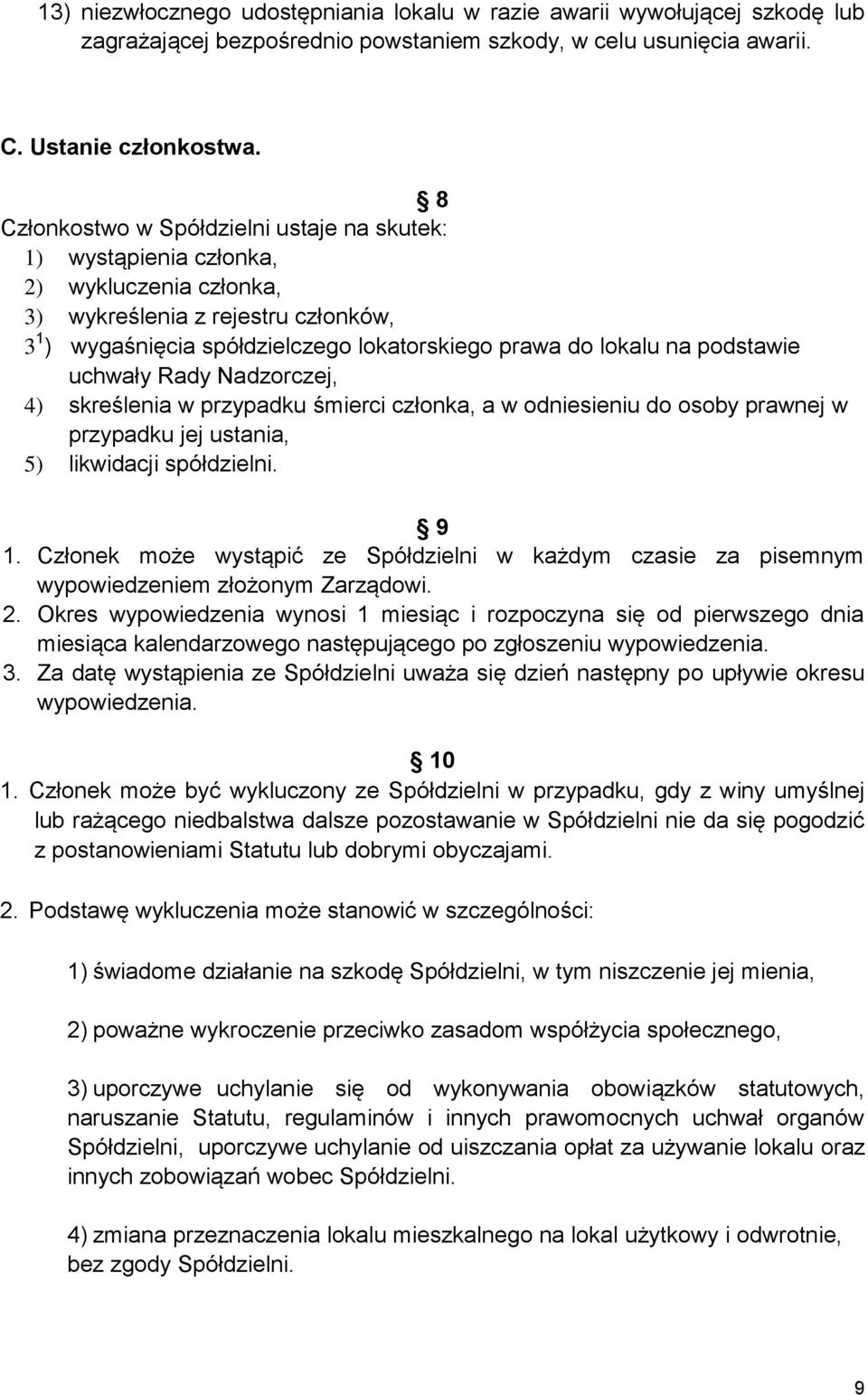 podstawie uchwały Rady Nadzorczej, 4) skreślenia w przypadku śmierci członka, a w odniesieniu do osoby prawnej w przypadku jej ustania, 5) likwidacji spółdzielni. 9 1.