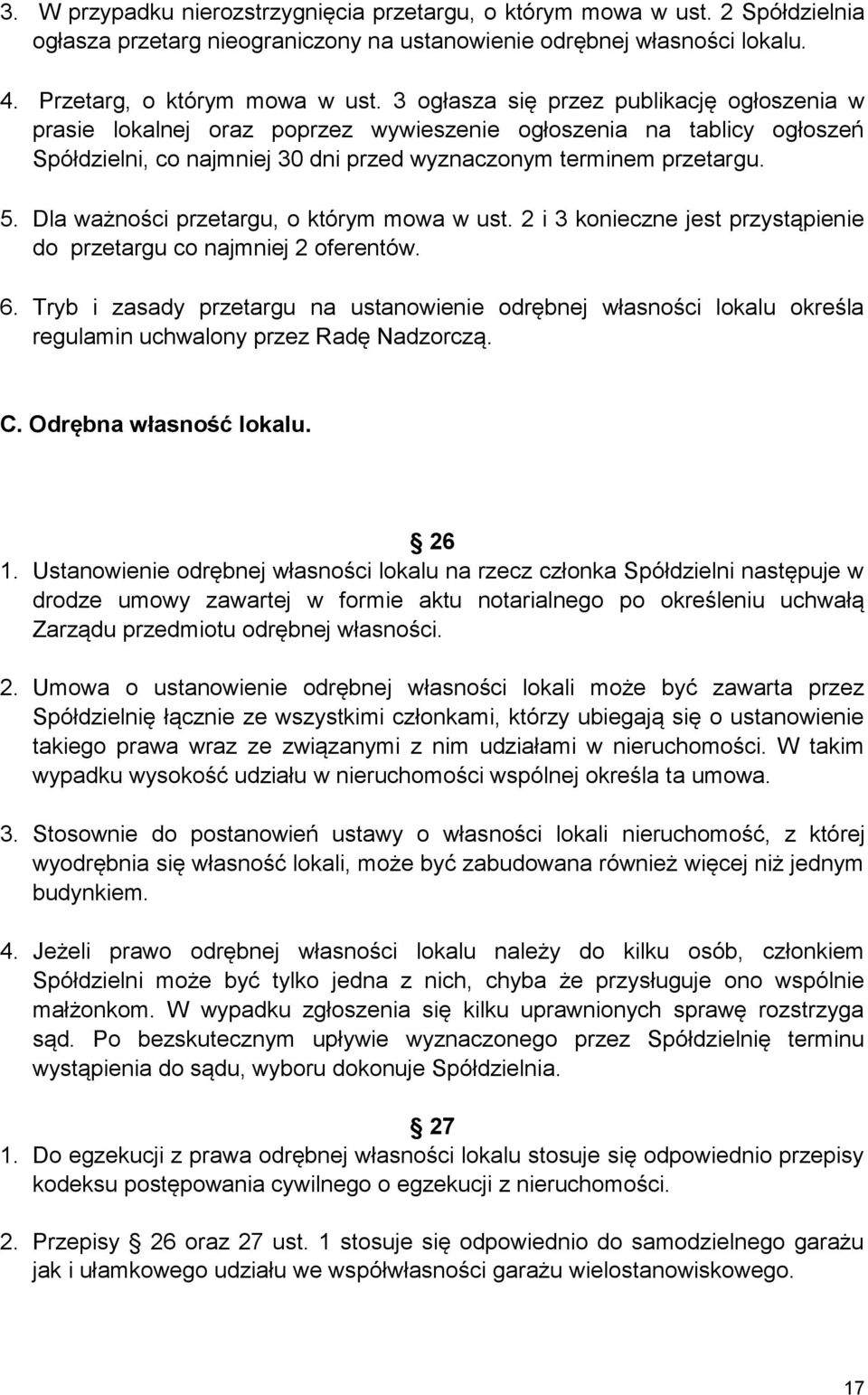 Dla ważności przetargu, o którym mowa w ust. 2 i 3 konieczne jest przystąpienie do przetargu co najmniej 2 oferentów. 6.