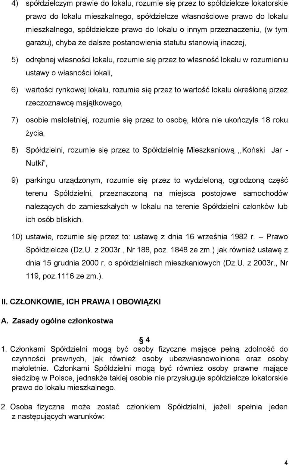 6) wartości rynkowej lokalu, rozumie się przez to wartość lokalu określoną przez rzeczoznawcę majątkowego, 7) osobie małoletniej, rozumie się przez to osobę, która nie ukończyła 18 roku życia, 8)