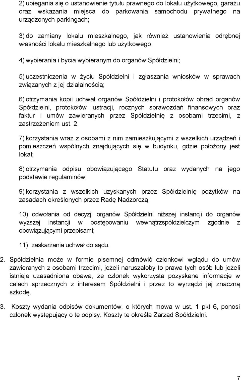 sprawach związanych z jej działalnością; 6) otrzymania kopii uchwał organów Spółdzielni i protokołów obrad organów Spółdzielni, protokołów lustracji, rocznych sprawozdań finansowych oraz faktur i