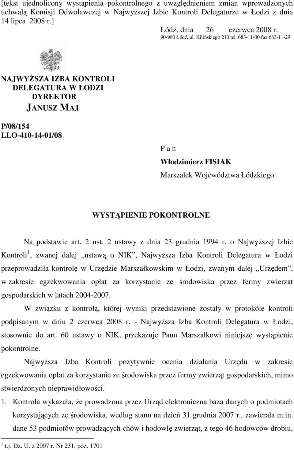 683-11-00 fax 683-11-29 NAJWYśSZA IZBA KONTROLI DELEGATURA W ŁODZI DYREKTOR JANUSZ MAJ P/08/154 LLO-410-14-01/08 P a n Włodzimierz FISIAK Marszałek Województwa Łódzkiego WYSTĄPIENIE POKONTROLNE Na