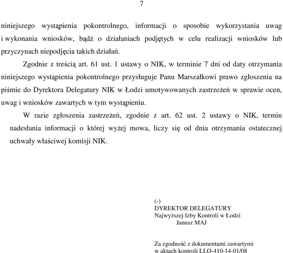 1 ustawy o NIK, w terminie 7 dni od daty otrzymania niniejszego wystąpienia pokontrolnego przysługuje Panu Marszałkowi prawo zgłoszenia na piśmie do Dyrektora Delegatury NIK w Łodzi umotywowanych