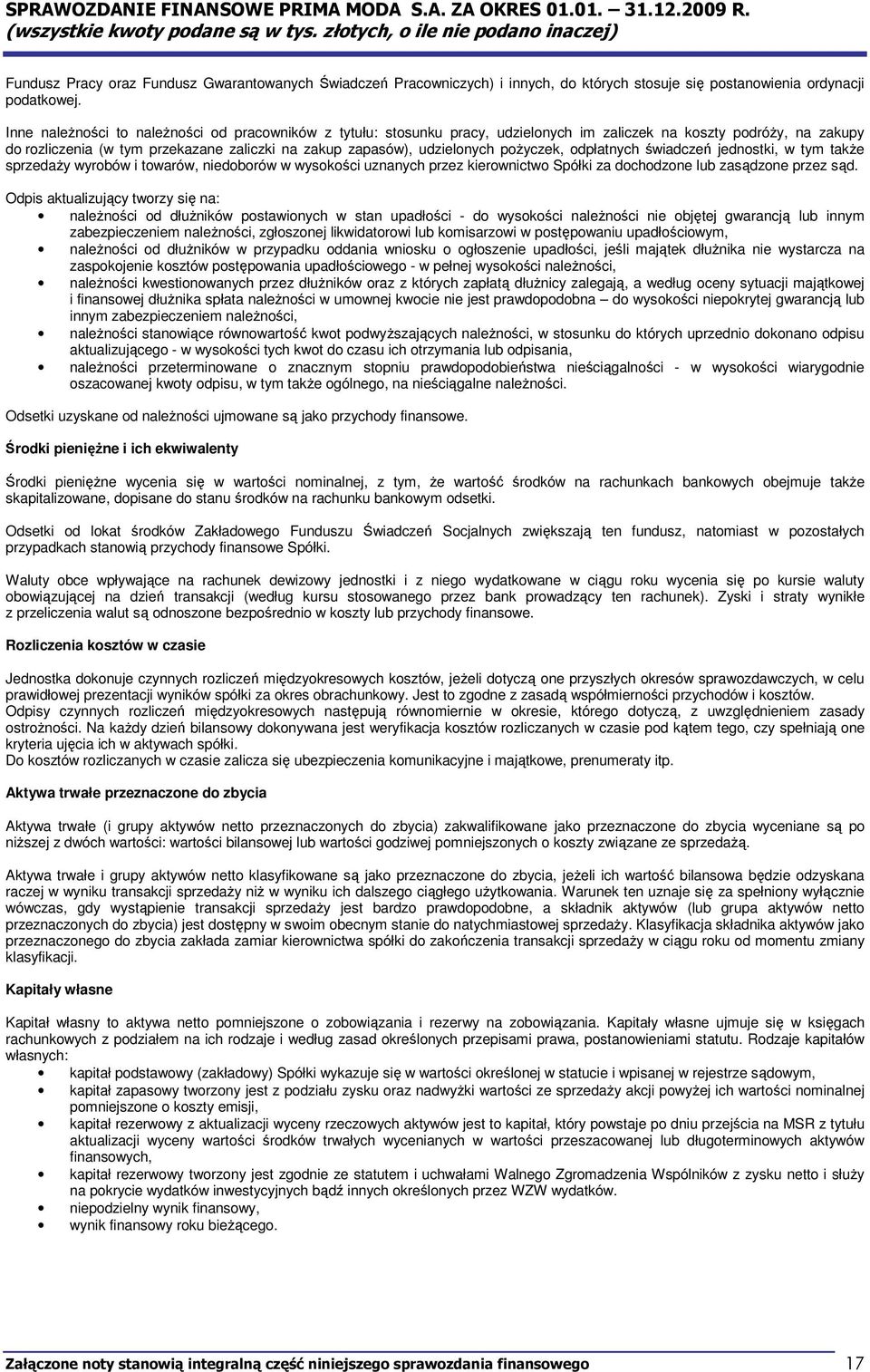 pożyczek, odpłatnych świadczeń jednostki, w tym także sprzedaży wyrobów i towarów, niedoborów w wysokości uznanych przez kierownictwo Spółki za dochodzone lub zasądzone przez sąd.