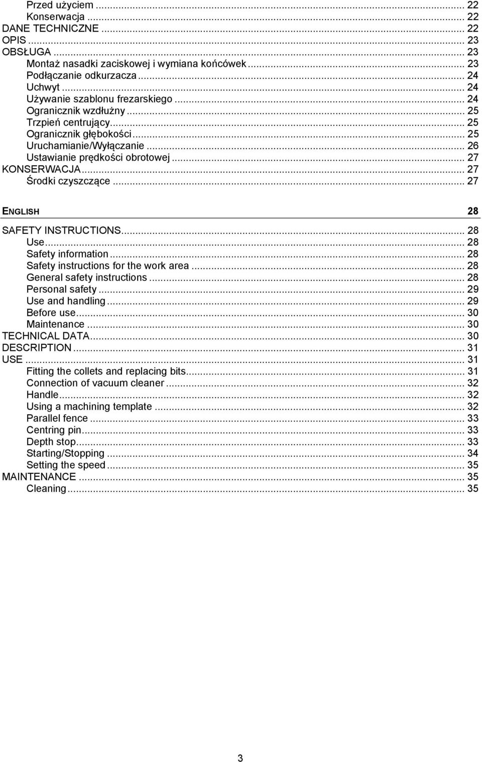 .. 27 KONSERWACJA... 27 Środki czyszczące... 27 ENGLISH 28 SAFETY INSTRUCTIONS... 28 Use... 28 Safety information... 28 Safety instructions for the work area... 28 General safety instructions.