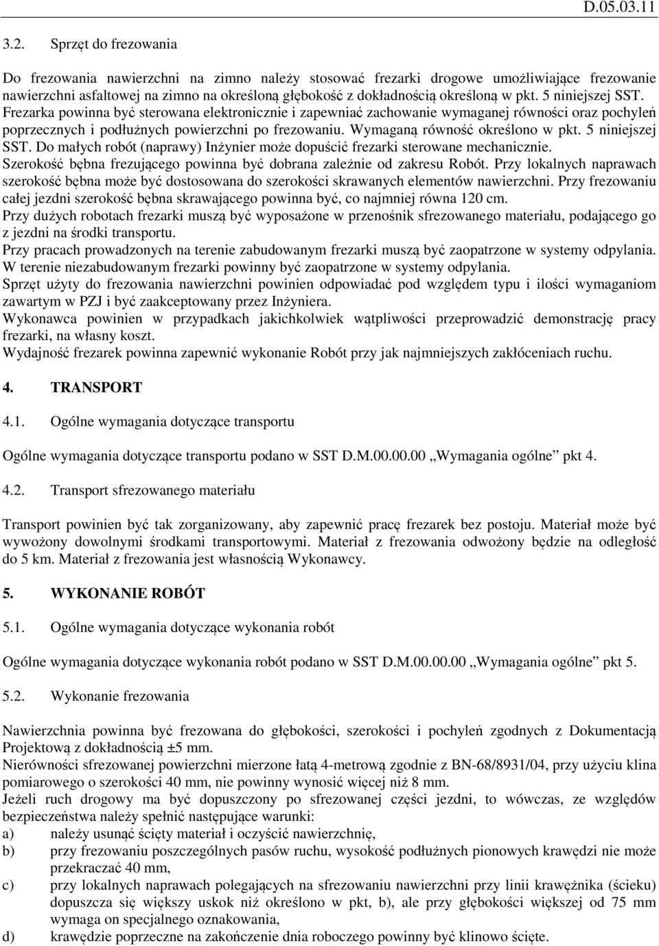 Wymaganą równość określono w pkt. 5 niniejszej SST. Do małych robót (naprawy) Inżynier może dopuścić frezarki sterowane mechanicznie.