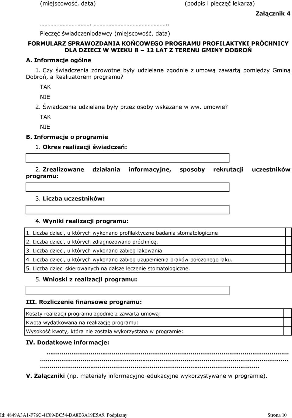 DOBROŃ A. Informacje ogólne 1. Czy świadczenia zdrowotne były udzielane zgodnie z umową zawartą pomiędzy Gminą Dobroń, a Realizatorem programu? TAK NIE 2.