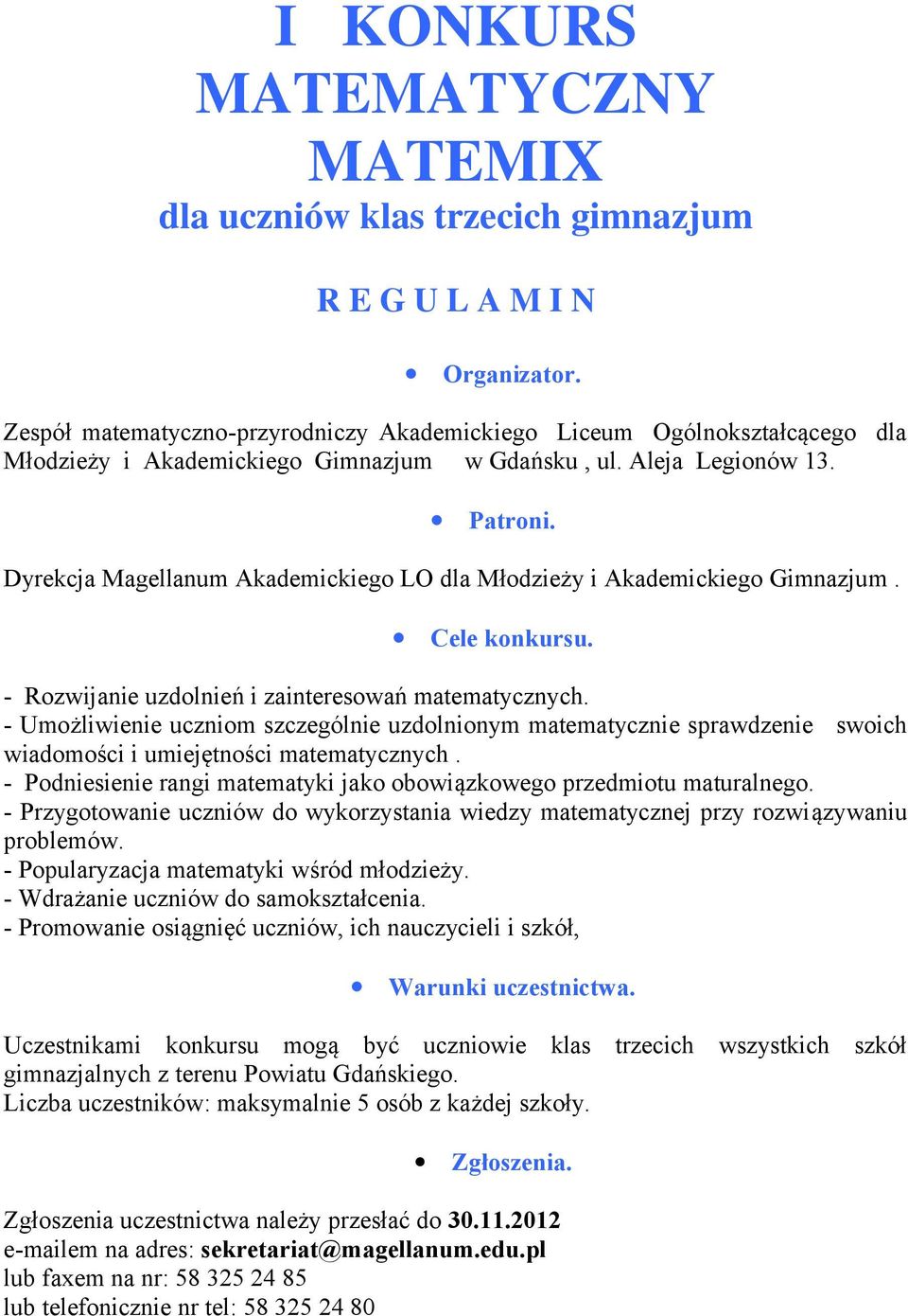 Dyrekcja Magellanum Akademickiego LO dla Młodzieży i Akademickiego Gimnazjum. Cele konkursu. - Rozwijanie uzdolnień i zainteresowań matematycznych.