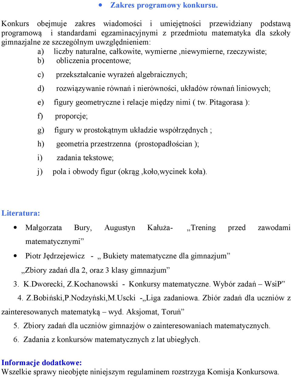 liczby naturalne, całkowite, wymierne,niewymierne, rzeczywiste; b) obliczenia procentowe; c) przekształcanie wyrażeń algebraicznych; d) rozwiązywanie równań i nierówności, układów równań liniowych;