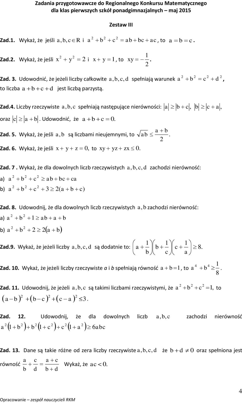 Wykaż, że jeśli a, b są liczbami nieujemnymi, to ab. Zad. 6. Wykaż, że jeśli y z 0, to y yz z 0. Zad. 7.