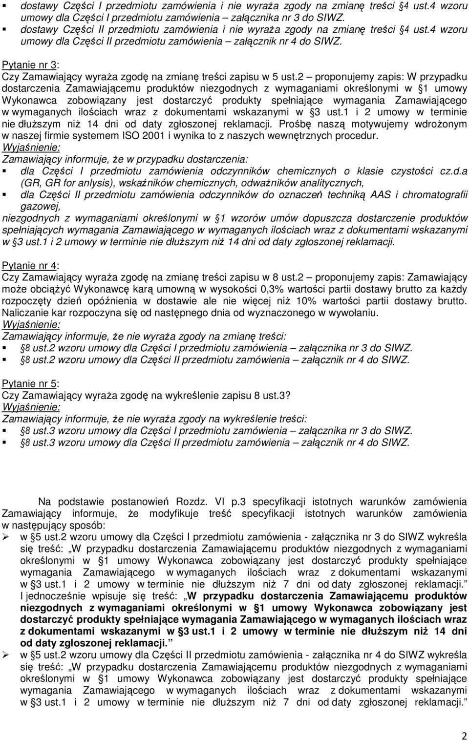 Pytanie nr 3: Czy Zamawiający wyraŝa zgodę na zmianę treści zapisu w 5 ust.