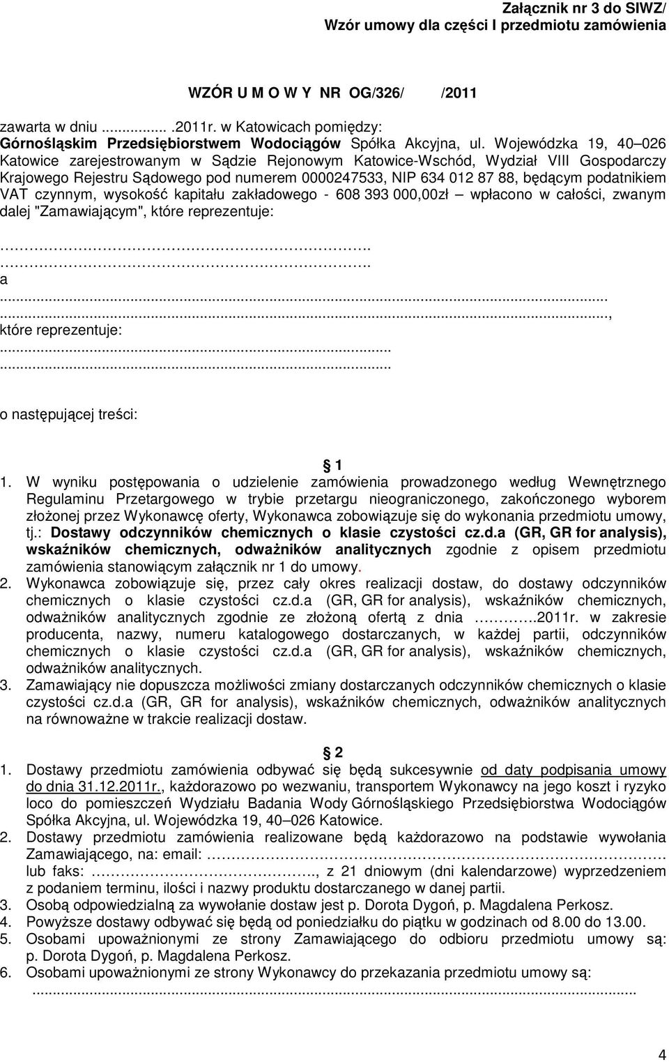 Wojewódzka 19, 40 026 Katowice zarejestrowanym w Sądzie Rejonowym Katowice-Wschód, Wydział VIII Gospodarczy Krajowego Rejestru Sądowego pod numerem 0000247533, NIP 634 012 87 88, będącym podatnikiem