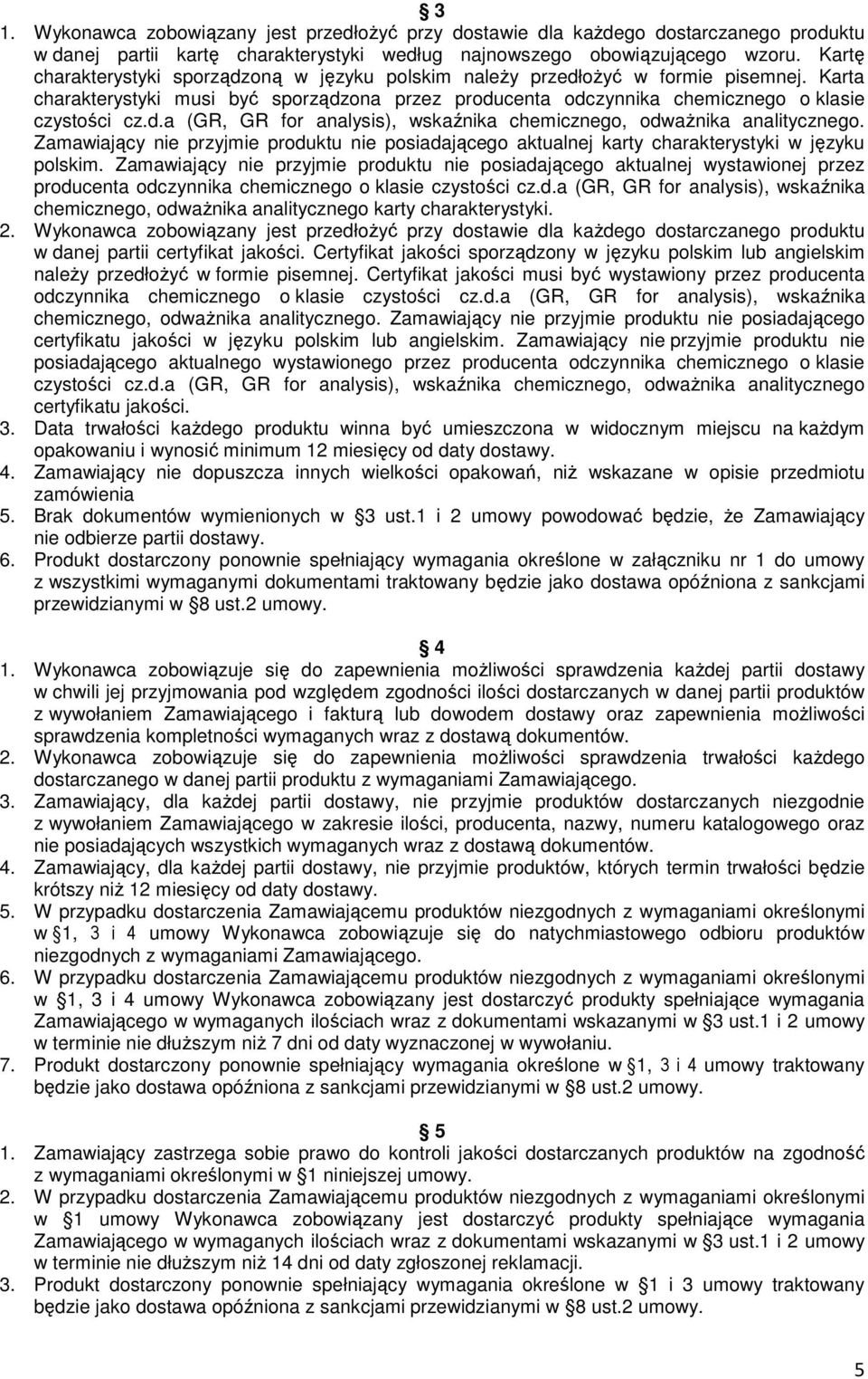 Zamawiający nie przyjmie produktu nie posiadającego aktualnej karty charakterystyki w języku polskim.