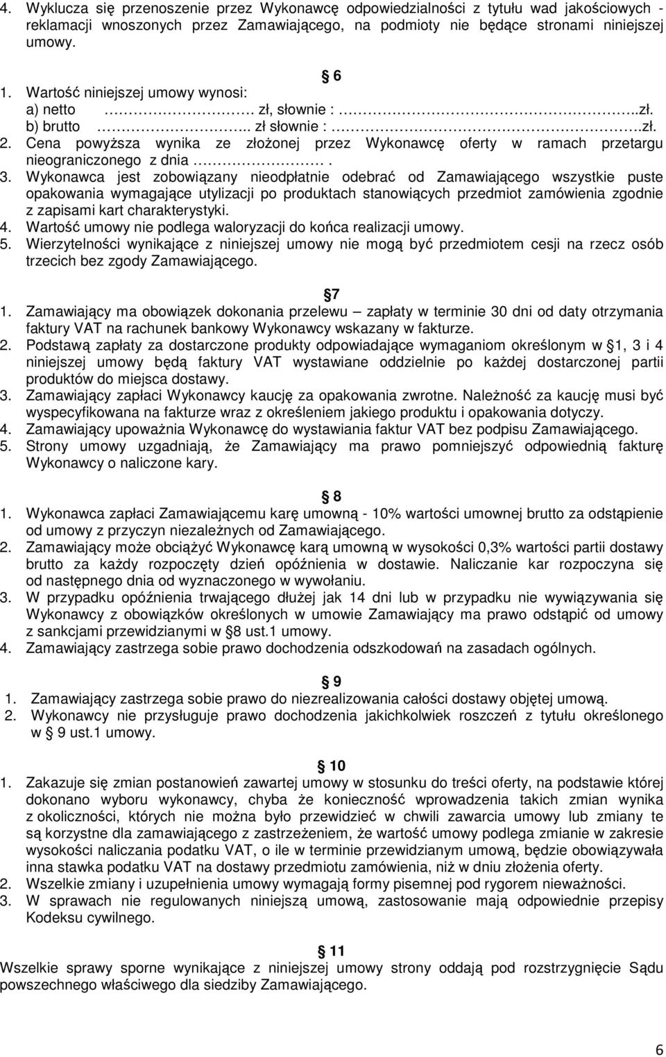 Wykonawca jest zobowiązany nieodpłatnie odebrać od Zamawiającego wszystkie puste opakowania wymagające utylizacji po produktach stanowiących przedmiot zamówienia zgodnie z zapisami kart