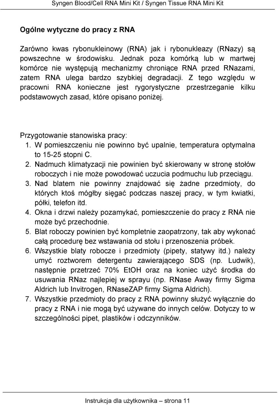 Z tego względu w pracowni RNA konieczne jest rygorystyczne przestrzeganie kilku podstawowych zasad, które opisano poniżej. Przygotowanie stanowiska pracy: 1.