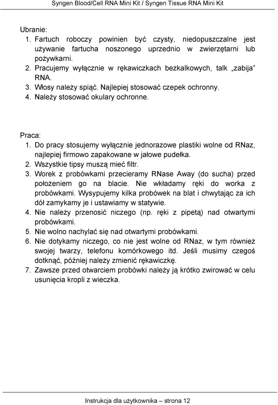 Do pracy stosujemy wyłącznie jednorazowe plastiki wolne od RNaz, najlepiej firmowo zapakowane w jałowe pudełka. 2. Wszystkie tipsy muszą mieć filtr. 3.