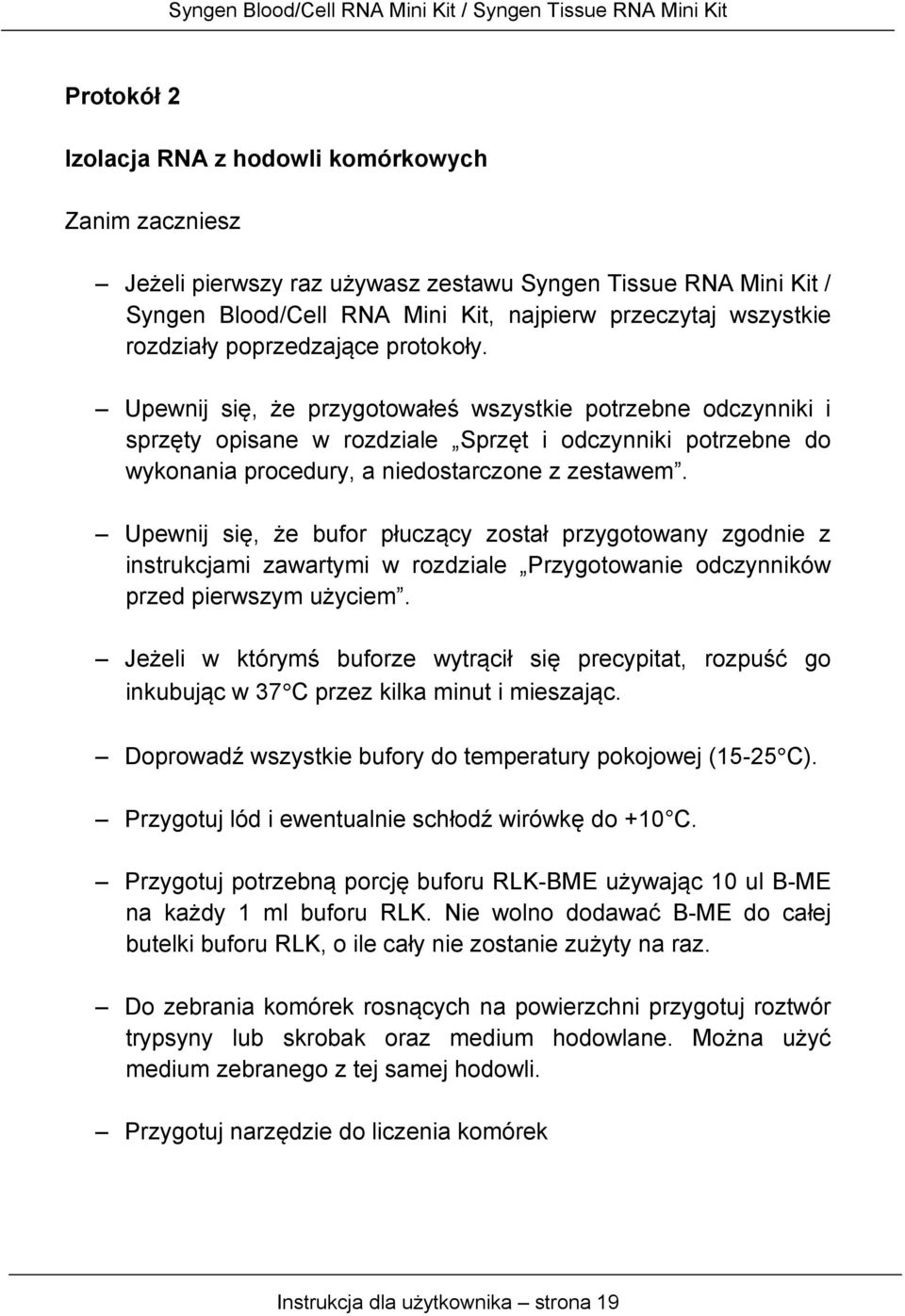 Upewnij się, że bufor płuczący został przygotowany zgodnie z instrukcjami zawartymi w rozdziale Przygotowanie odczynników przed pierwszym użyciem.