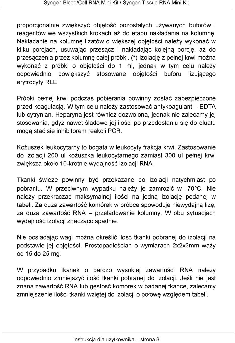 (*) Izolację z pełnej krwi można wykonać z próbki o objętości do 1 ml, jednak w tym celu należy odpowiednio powiększyć stosowane objętości buforu lizującego erytrocyty RLE.