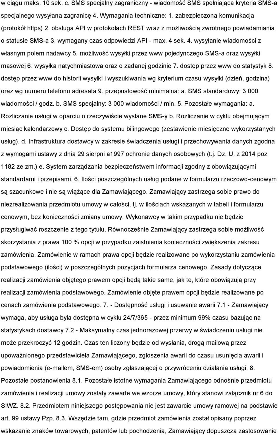 mżliwść wysyłki przez www pjedynczeg SMS-a raz wysyłki maswej 6. wysyłka natychmiastwa raz zadanej gdzinie 7. dstęp przez www d statystyk 8.