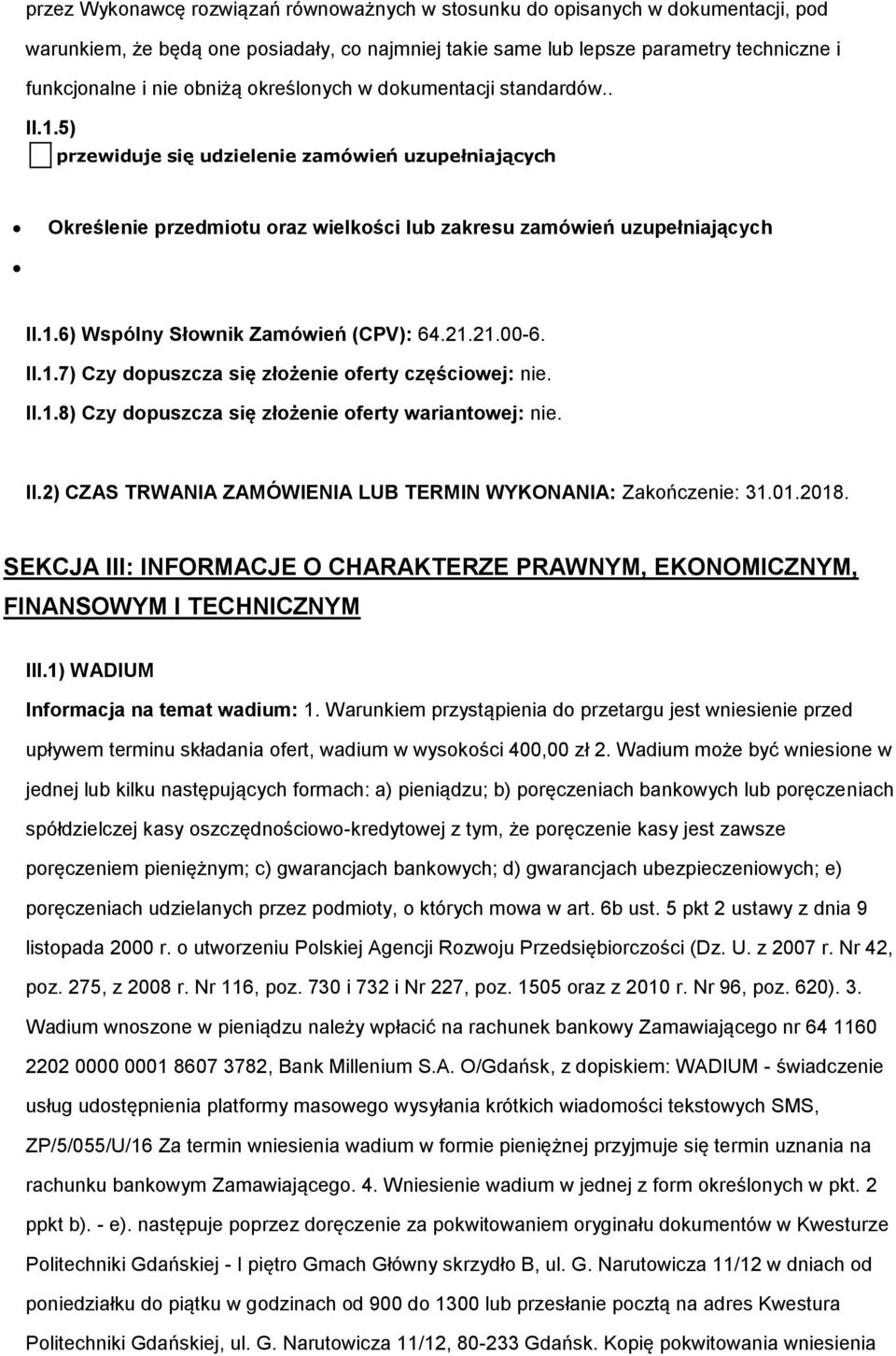 21.00-6. II.1.7) Czy dpuszcza się złżenie ferty częściwej: nie. II.1.8) Czy dpuszcza się złżenie ferty wariantwej: nie. II.2) CZAS TRWANIA ZAMÓWIENIA LUB TERMIN WYKONANIA: Zakńczenie: 31.01.2018.