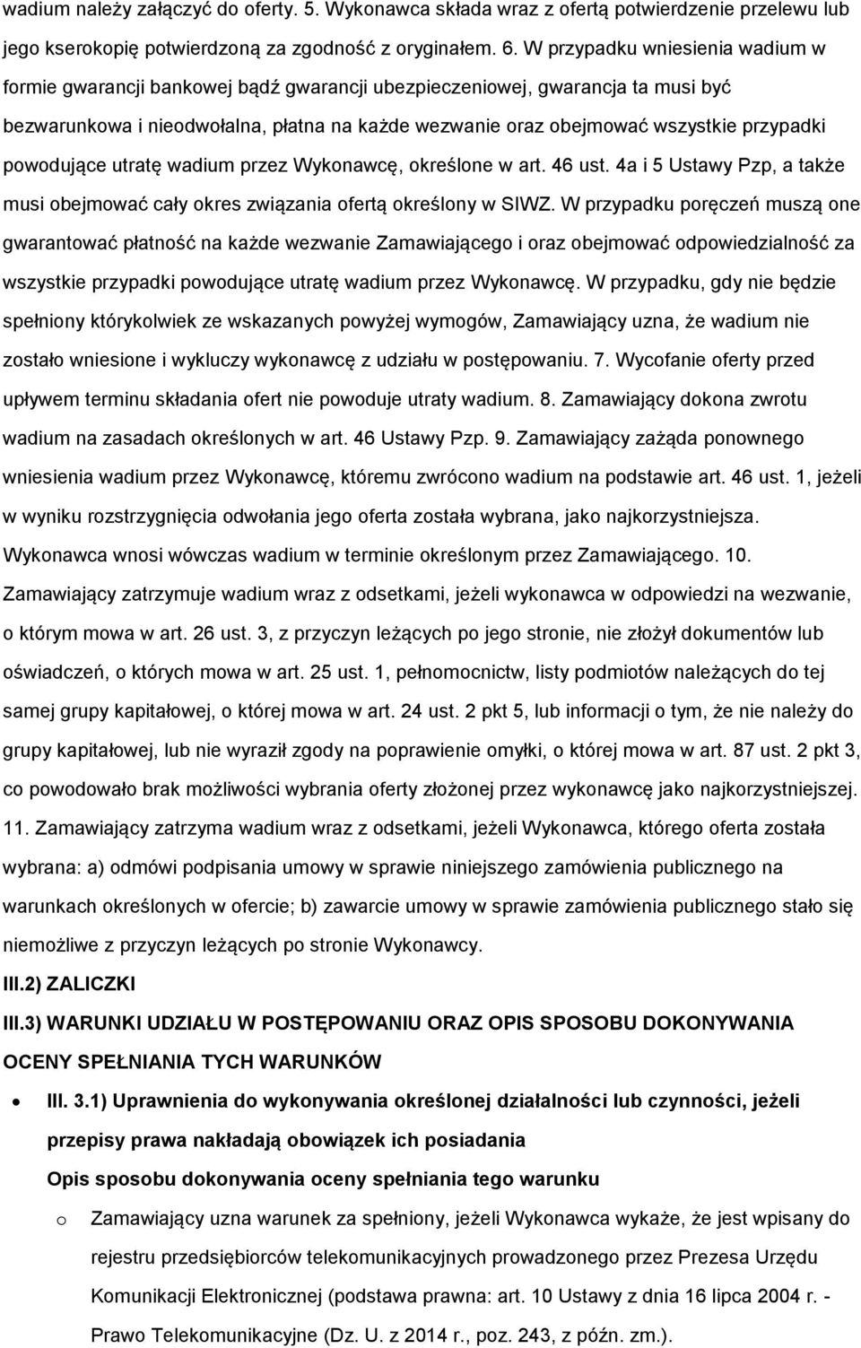 pwdujące utratę wadium przez Wyknawcę, kreślne w art. 46 ust. 4a i 5 Ustawy Pzp, a także musi bejmwać cały kres związania fertą kreślny w SIWZ.