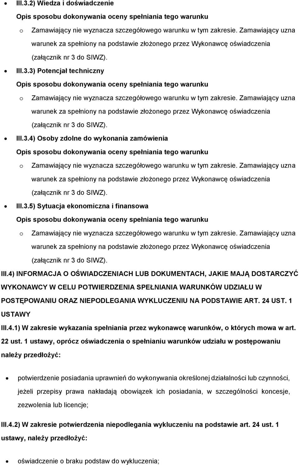 III.3.4) Osby zdlne d wyknania zamówienia Zamawiający nie wyznacza szczegółweg warunku w tym zakresie.