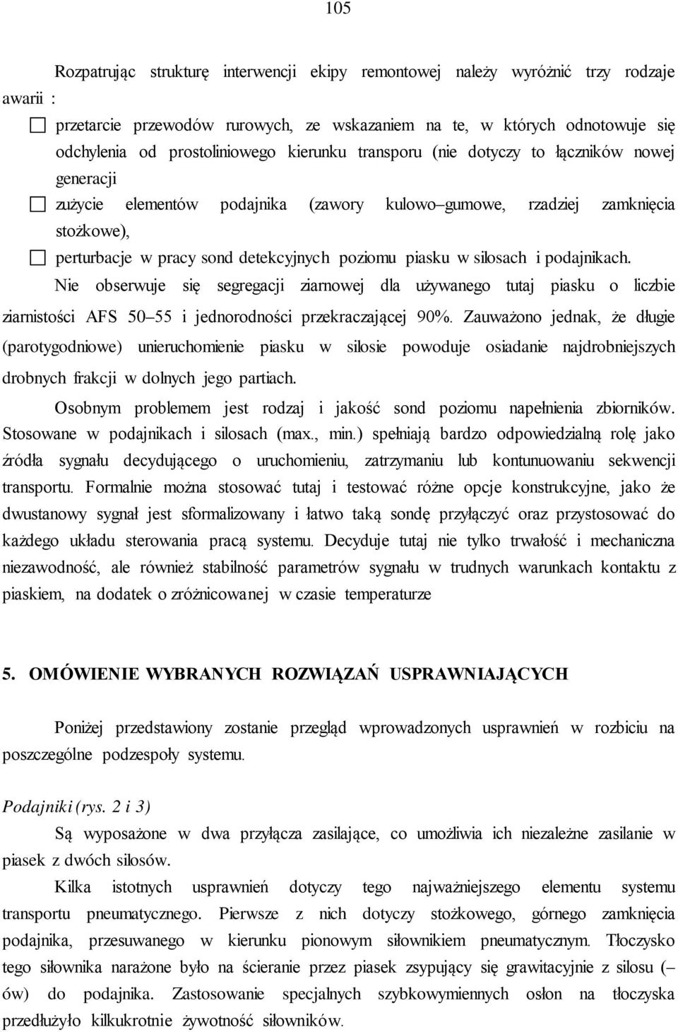 silosach i podajnikach. Nie obserwuje się segregacji ziarnowej dla używanego tutaj piasku o liczbie ziarnistości AFS 50 55 i jednorodności przekraczającej 90%.