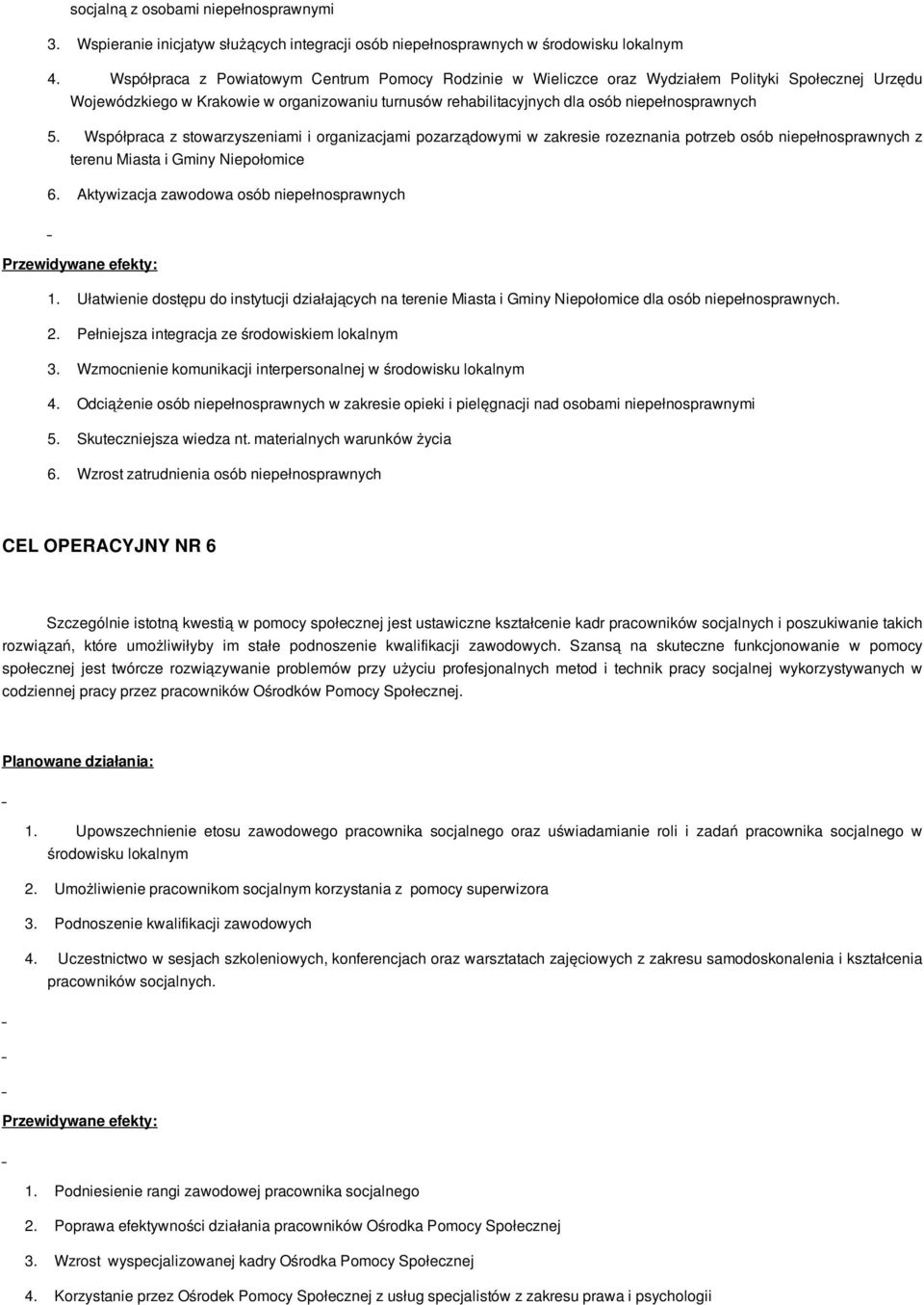 Współpraca z stowarzyszeniami i organizacjami pozarządowymi w zakresie rozeznania potrzeb osób niepełnosprawnych z terenu Miasta i Gminy Niepołomice 6.