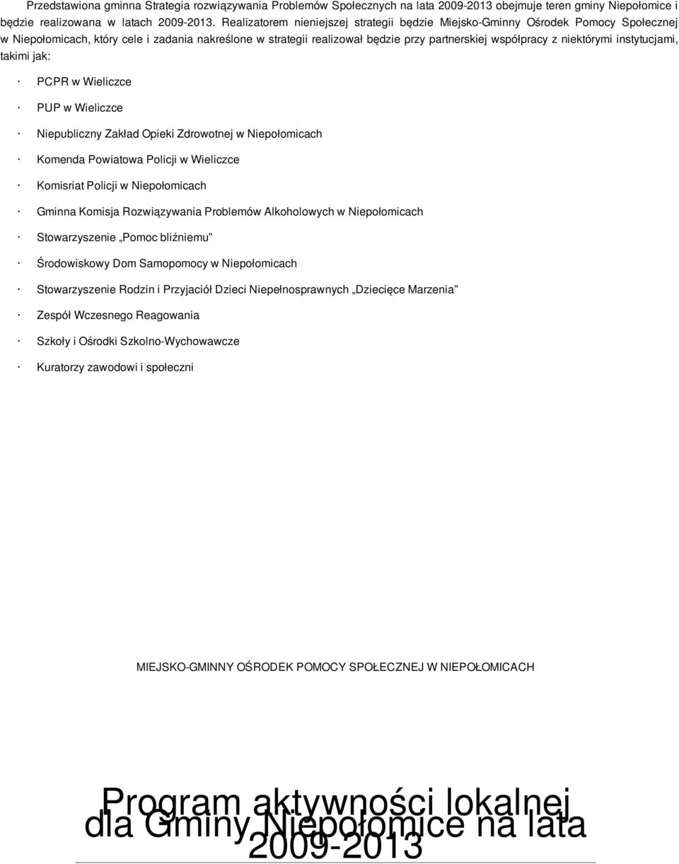 niektórymi instytucjami, takimi jak: PCPR w Wieliczce PUP w Wieliczce Niepubliczny Zakład Opieki Zdrowotnej w Niepołomicach Komenda Powiatowa Policji w Wieliczce Komisriat Policji w Niepołomicach