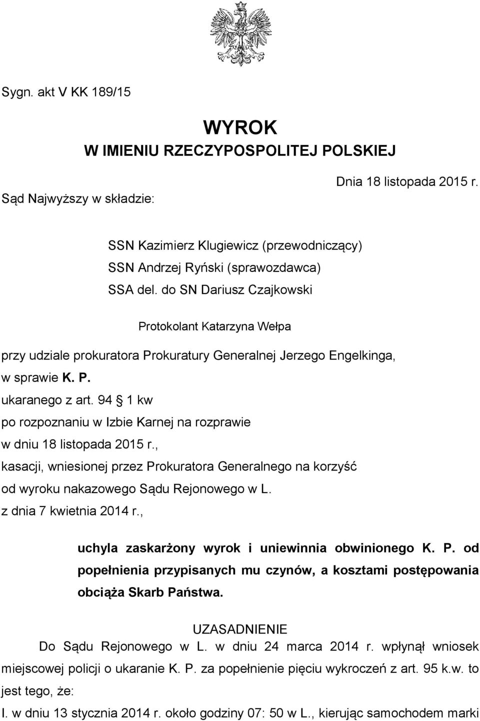 94 1 kw po rozpoznaniu w Izbie Karnej na rozprawie w dniu 18 listopada 2015 r., kasacji, wniesionej przez Prokuratora Generalnego na korzyść od wyroku nakazowego Sądu Rejonowego w L.