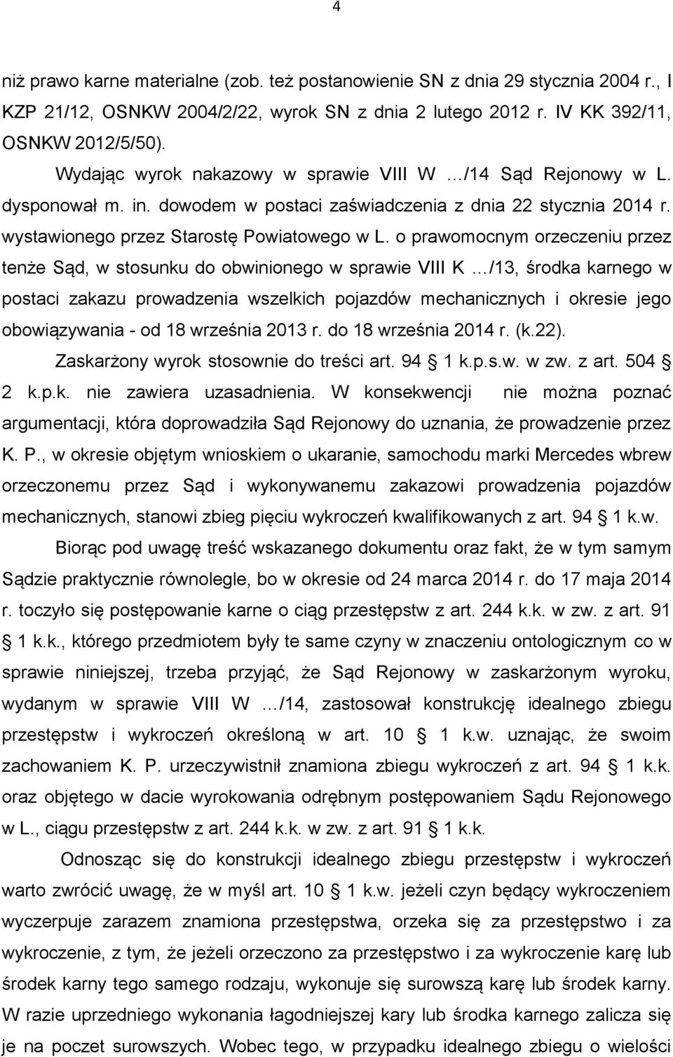 o prawomocnym orzeczeniu przez tenże Sąd, w stosunku do obwinionego w sprawie VIII K /13, środka karnego w postaci zakazu prowadzenia wszelkich pojazdów mechanicznych i okresie jego obowiązywania -