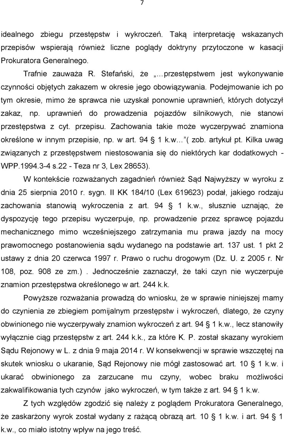 Podejmowanie ich po tym okresie, mimo że sprawca nie uzyskał ponownie uprawnień, których dotyczył zakaz, np. uprawnień do prowadzenia pojazdów silnikowych, nie stanowi przestępstwa z cyt. przepisu.