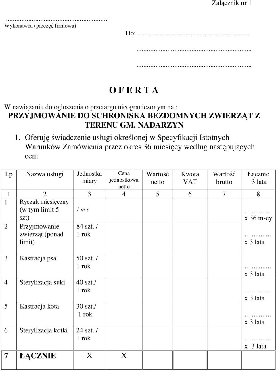 Oferuję świadczenie usługi określonej w Specyfikacji Istotnych Warunków Zamówienia przez okres 36 miesięcy według następujących cen: Lp Nazwa usługi Jednostka miary Cena