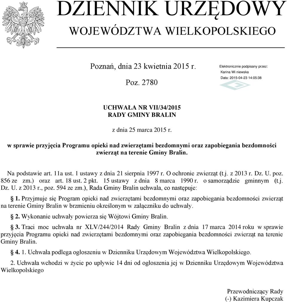 O ochronie zwierząt (t.j. z 2013 r. Dz. U. poz. 856 ze zm.) oraz art. 18 ust. 2 pkt. 15 ustawy z dnia 8 marca 1990 r. o samorządzie gminnym (t.j. Dz. U. z 2013 r., poz. 594 ze zm.