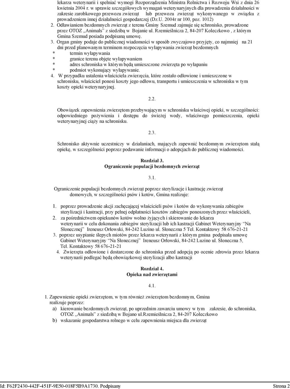 gospodarczej (Dz.U. 2004r nr 100, poz. 1012) 2. Odawianiem bezdomnych zwierzt z terenu Gminy Szemud zajmuje si schronisko, prowadzone przez OTOZ Animals z siedzib w Bojanie ul.