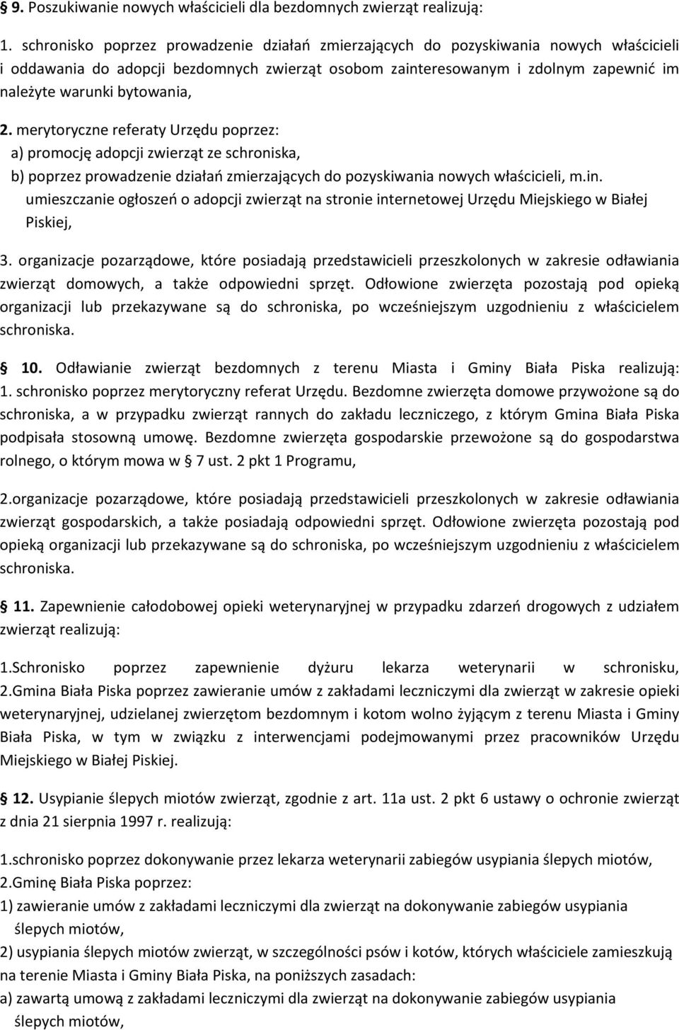 bytowania, 2. merytoryczne referaty Urzędu poprzez: a) promocję adopcji zwierząt ze schroniska, b) poprzez prowadzenie działań zmierzających do pozyskiwania nowych właścicieli, m.in.