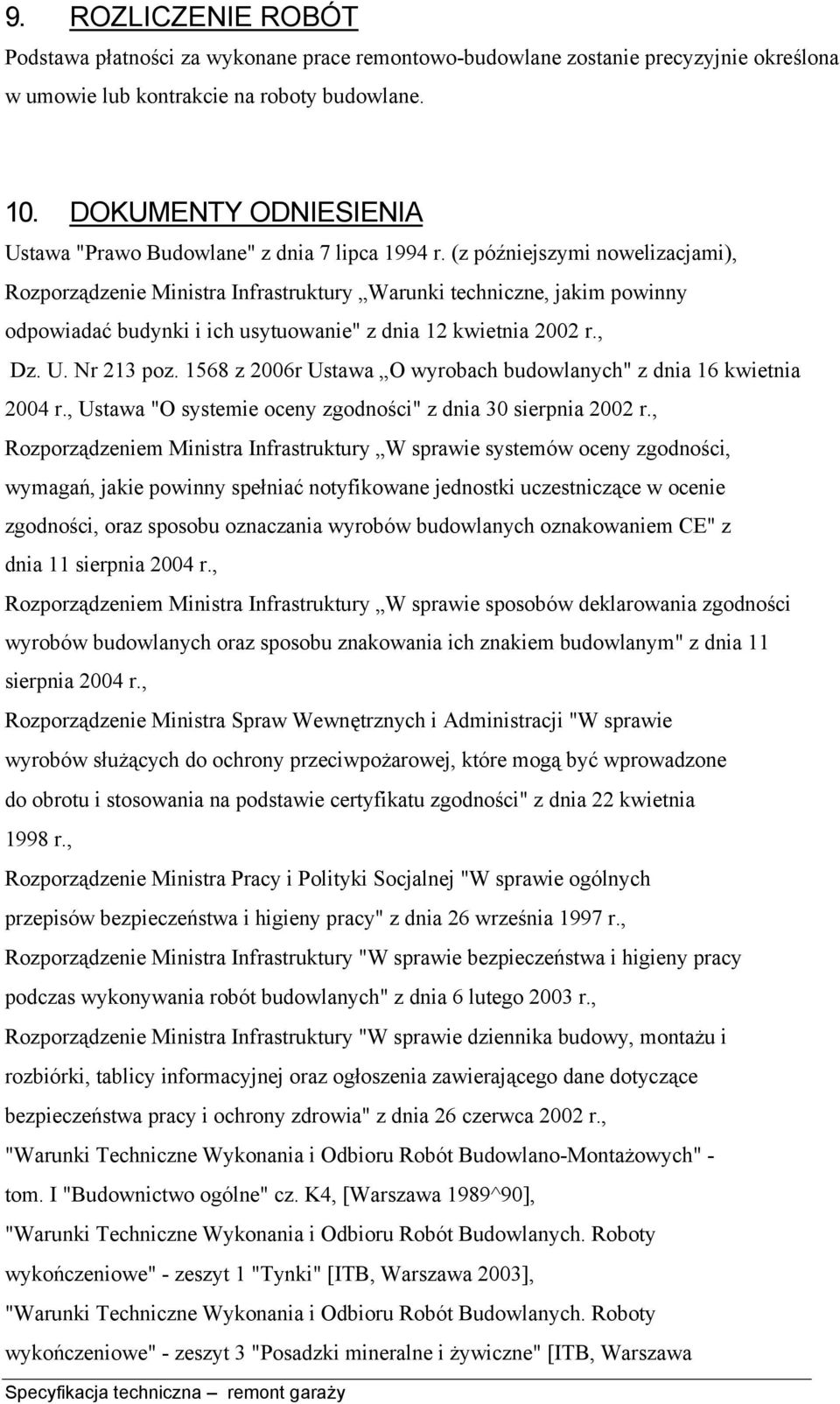 (z późniejszymi nowelizacjami), Rozporządzenie Ministra Infrastruktury Warunki techniczne, jakim powinny odpowiadać budynki i ich usytuowanie" z dnia 12 kwietnia 2002 r., Dz. U. Nr 213 poz.