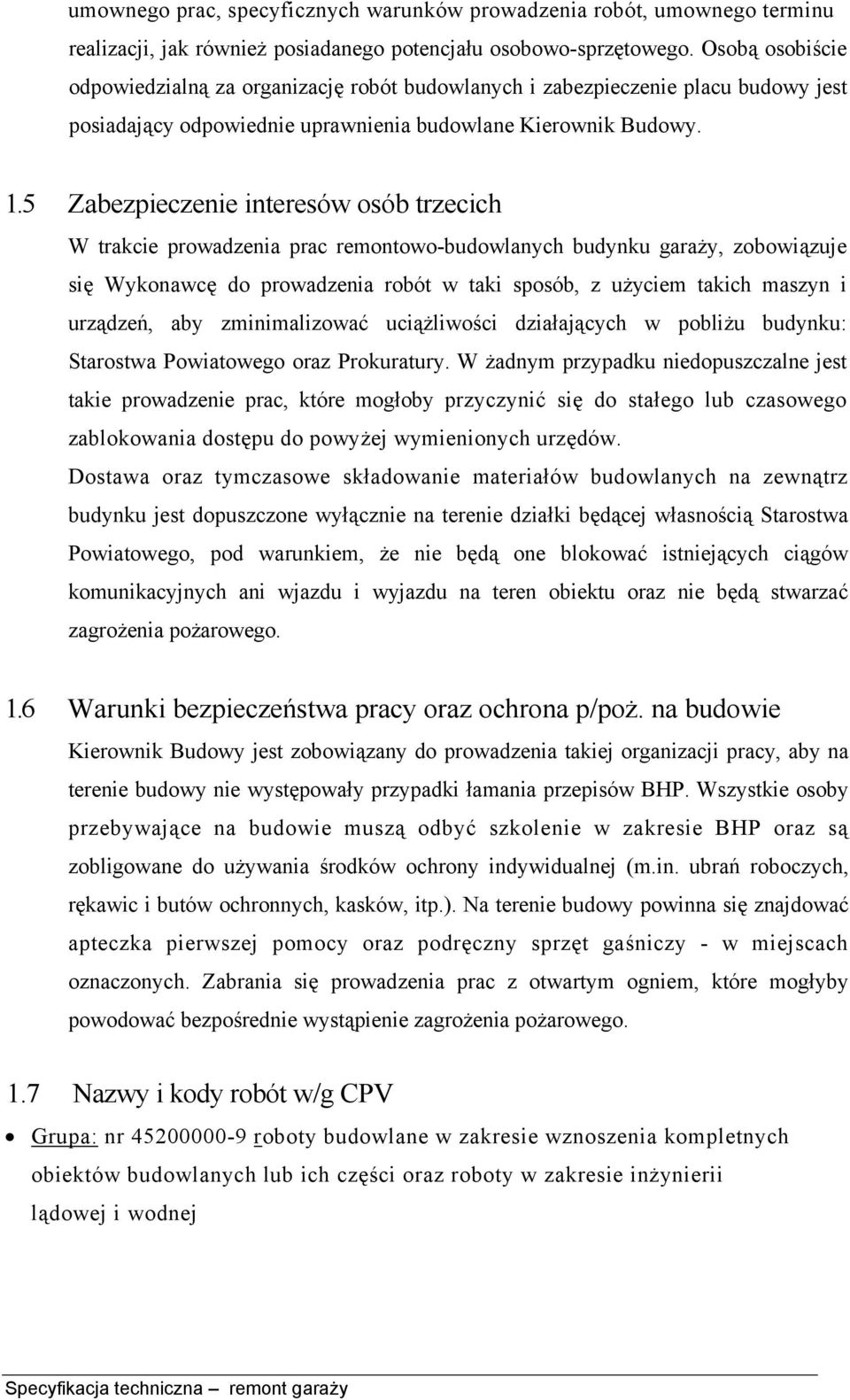 5 Zabezpieczenie interesów osób trzecich W trakcie prowadzenia prac remontowo-budowlanych budynku garaży, zobowiązuje się Wykonawcę do prowadzenia robót w taki sposób, z użyciem takich maszyn i