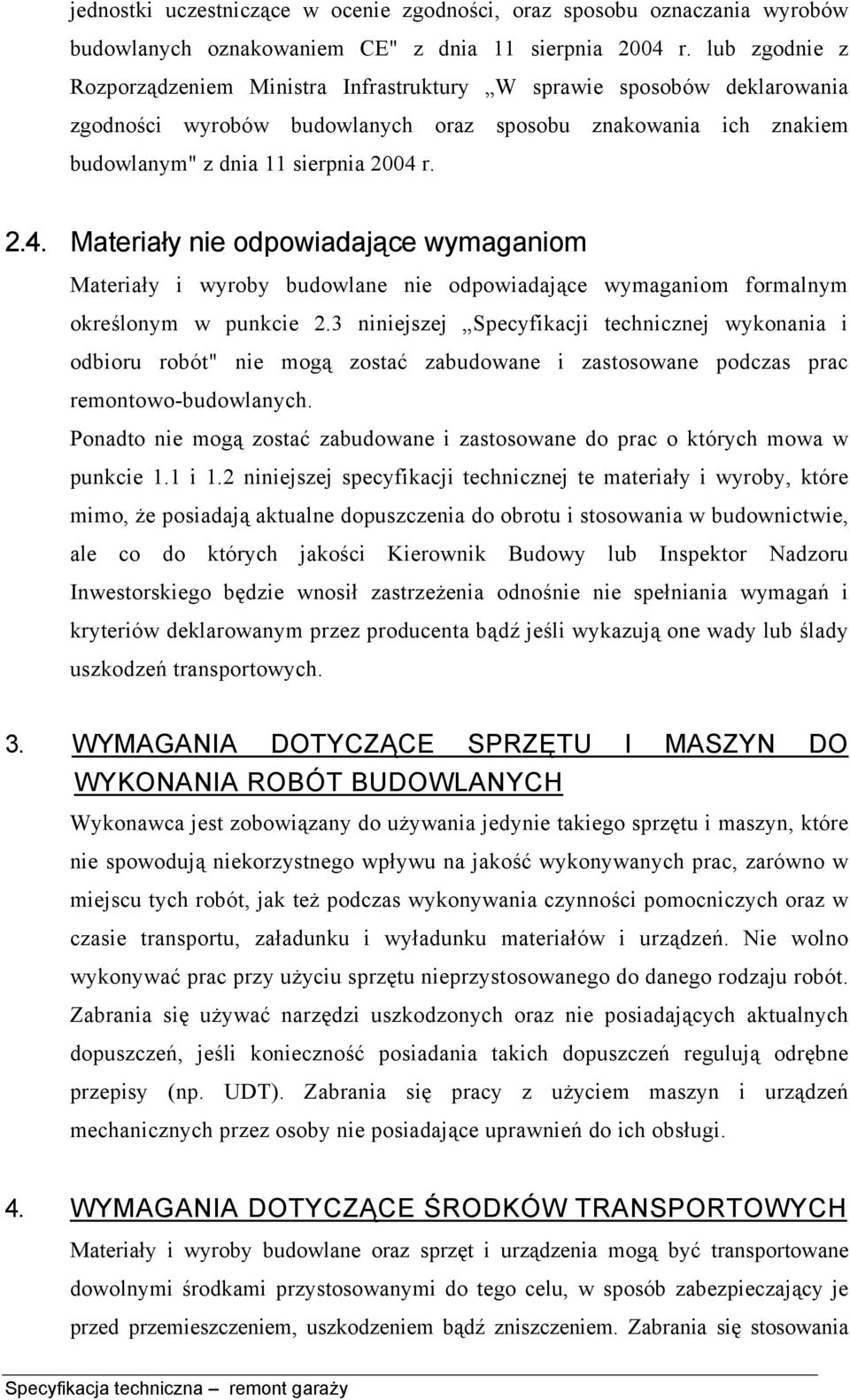 r. 2.4. Materiały nie odpowiadające wymaganiom Materiały i wyroby budowlane nie odpowiadające wymaganiom formalnym określonym w punkcie 2.