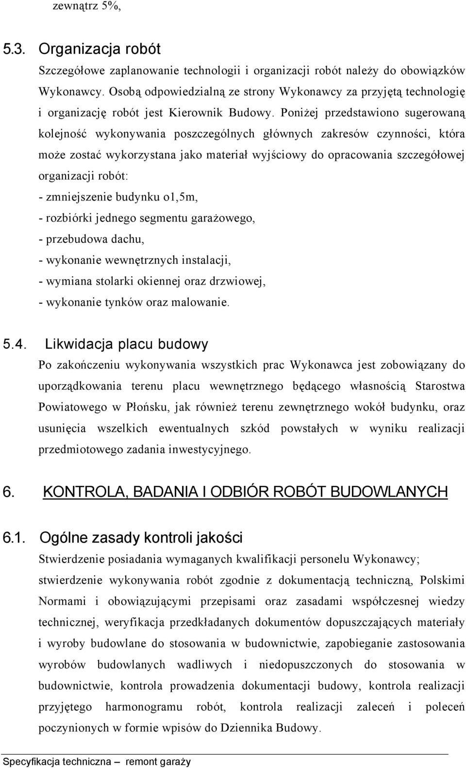 Poniżej przedstawiono sugerowaną kolejność wykonywania poszczególnych głównych zakresów czynności, która może zostać wykorzystana jako materiał wyjściowy do opracowania szczegółowej organizacji