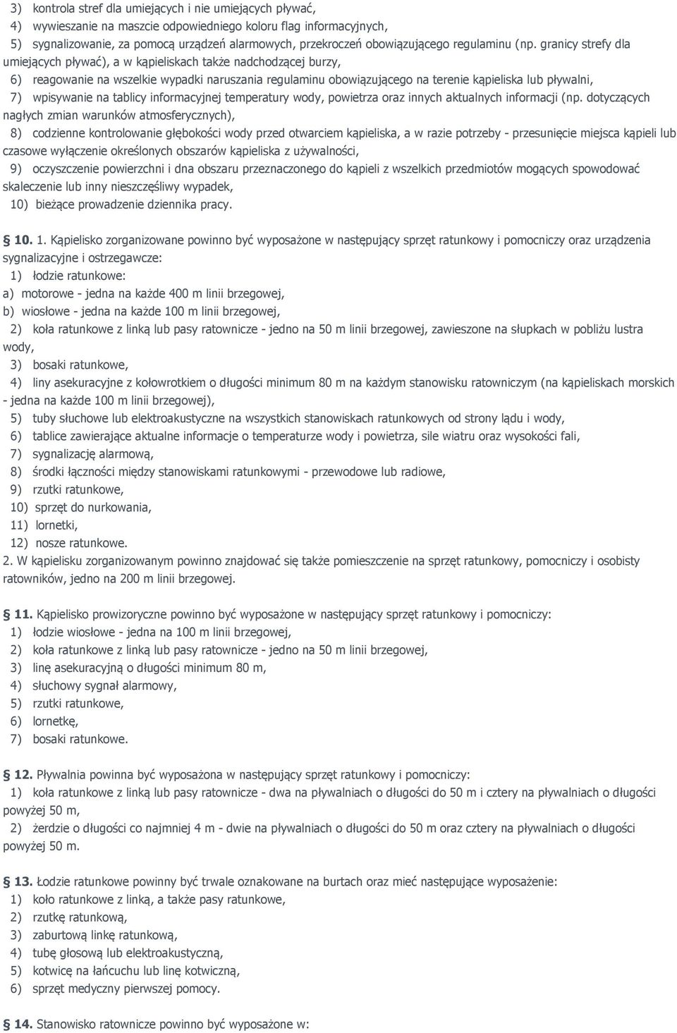granicy strefy dla umiejących pływać), a w kąpieliskach także nadchodzącej burzy, 6) reagowanie na wszelkie wypadki naruszania regulaminu obowiązującego na terenie kąpieliska lub pływalni, 7)