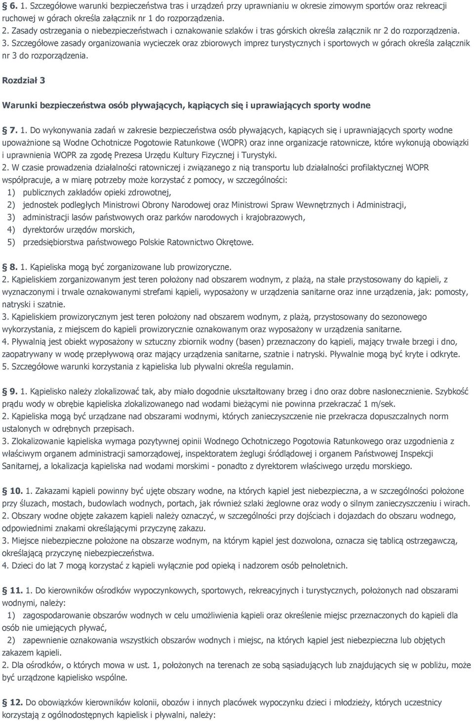 Szczegółowe zasady organizowania wycieczek oraz zbiorowych imprez turystycznych i sportowych w górach określa załącznik nr 3 do rozporządzenia.