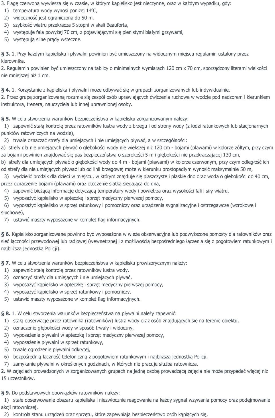 Przy każdym kąpielisku i pływalni powinien być umieszczony na widocznym miejscu regulamin ustalony przez kierownika. 2.