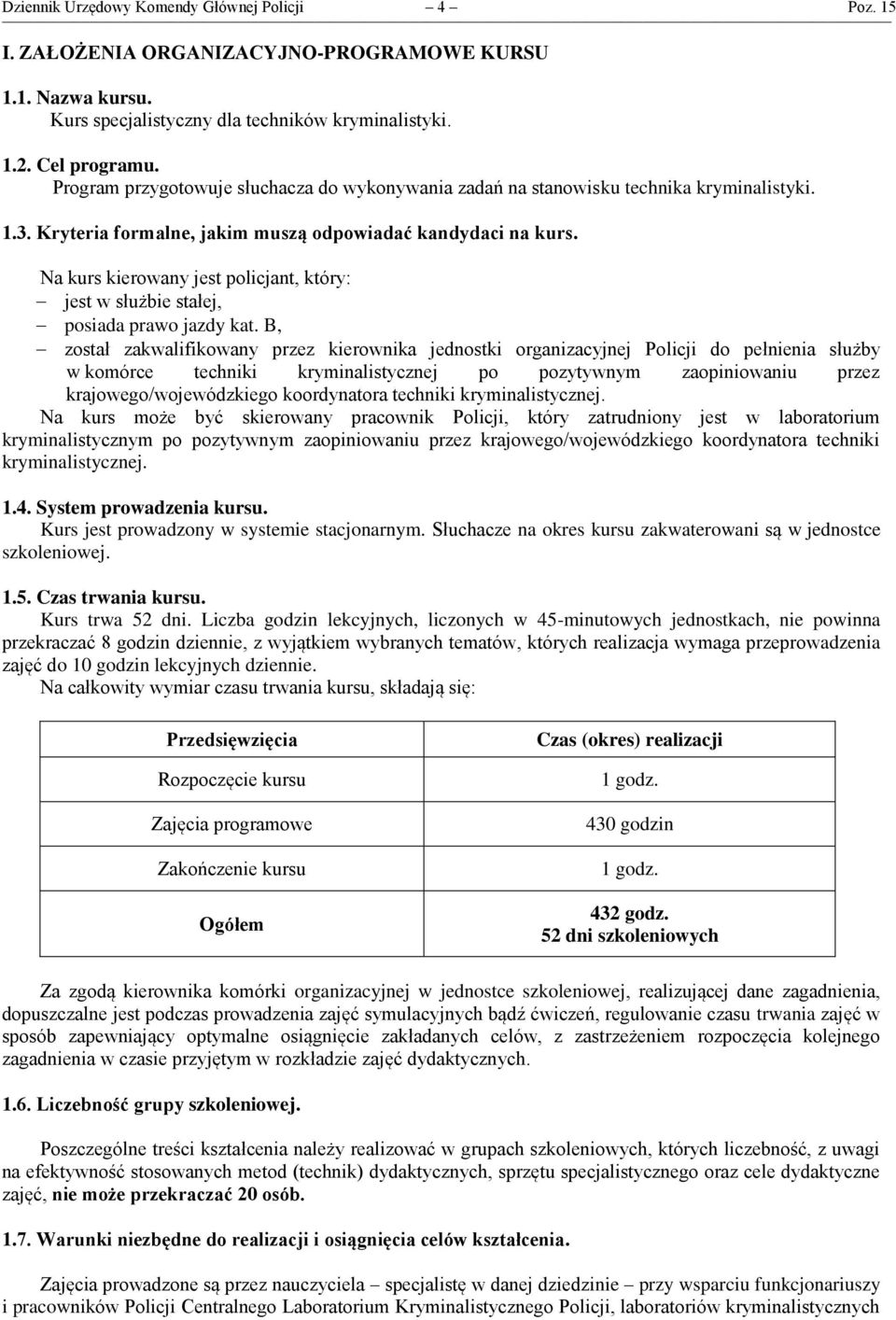 Na kurs kierowany jest policjant, który: jest w służbie stałej, posiada prawo jazdy kat.