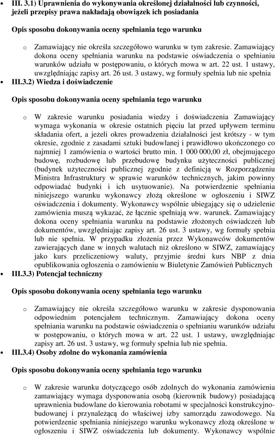 3 ustawy, wg formuły spełnia lub nie spełnia III.3.2) Wiedza i doświadczenie o W zakresie warunku posiadania wiedzy i doświadczenia Zamawiający wymaga wykonania w okresie ostatnich pięciu lat przed